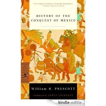 History of the Conquest of Mexico (Modern Library Classics) [Kindle-editie]