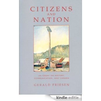 Citizens and Nation: An Essay on History, Communication, and Canada [Kindle-editie]