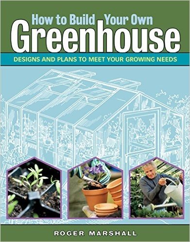 How to Build Your Own Greenhouse: Designs and Plans to Meet Your Growing Needs baixar