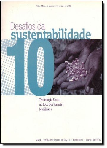 Desafios da Sustentabilidade. Tecnologia Social no Foco dos Jornais Brasileiros