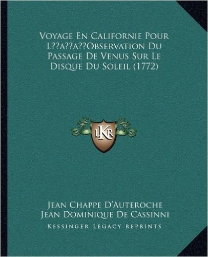 Voyage En Californie Pour Lacentsa -A Centsobservation Du Passage de Venus Sur Le Disque Du Soleil (1772)