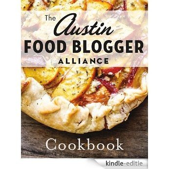 The Austin Food Blogger Alliance Cookbook (American Palate) (English Edition) [Kindle-editie]