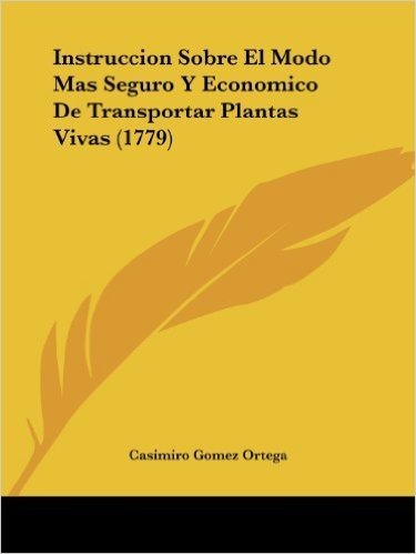 Instruccion Sobre El Modo Mas Seguro y Economico de Transportar Plantas Vivas (1779)