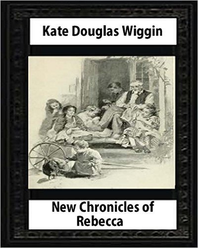 New Chronicles of Rebecca (1907) by Kate Douglas Smith Wiggin