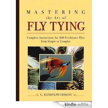 Mastering the Art of Fly Tying: Complete Instruction for 160 Freshwater Flies Progressing from Simple to Complex [Kindle-editie]