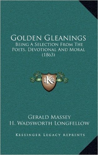 Golden Gleanings: Being a Selection from the Poets, Devotional and Moral (1863)