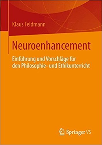 Neuroenhancement: Einfuhrung Und Vorschlage Fur Den Philosophie- Und Ethikunterricht