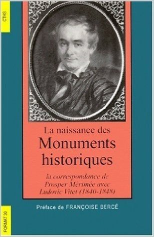 La naissance des monuments historiques. Correspondance de Prosper Mérimée à Ludovic Vittet, 1840-1848 (Anglais) de Françoise Berce ( 17 novembre 1998 )