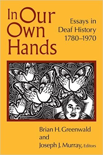 In Our Own Hands: Essays in Deaf History, 1780-1970