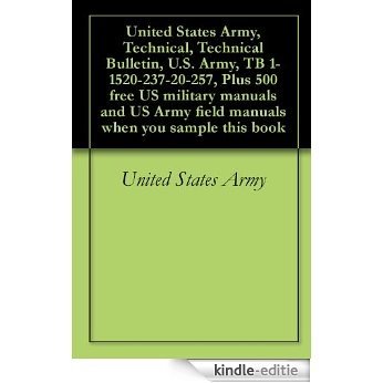 United States Army, Technical, Technical Bulletin, U.S. Army, TB 1-1520-237-20-257, Plus 500 free US military manuals and US Army field manuals when you sample this book (English Edition) [Kindle-editie]
