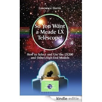 So You Want a Meade LX Telescope!: How to Select and Use the LX200 and Other High-End Models (The Patrick Moore Practical Astronomy Series) [Kindle-editie]