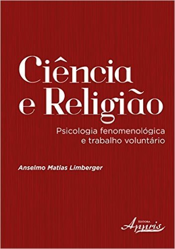 Ciência e Religião. Psicologia Fenomenológica e Trabalho Voluntário