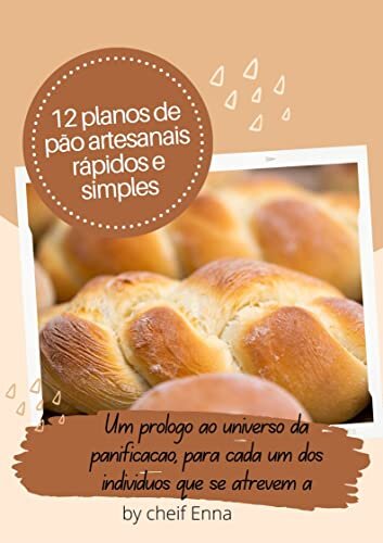 12 planos de pão artesanais rápidos e simples: Um prólogo ao universo da panificação, para cada um dos indivíduos que se atrevem a (English Edition)
