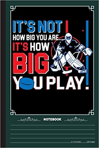 indir Its How Big You Play Notebook: A Notebook, Journal Or Diary For Ice Hockey Lover - 6 x 9 inches, College Ruled Lined Paper, 120 Pages