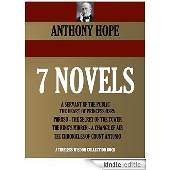 7 NOVELS.  A SERVANT OF THE PUBLIC, THE HEART OF PRINCESS OSRA, PHROSO, THE SECRET OF THE TOWER, THE KING'S MIRROR, THE CHRONICLES OF COUNT ANTONIO, A ... Collection Book 4191) (English Edition) [Kindle-editie]