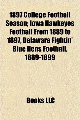 1897 College Football Season; Iowa Hawkeyes Football from 1889 to 1897, Delaware Fightin' Blue Hens Football, 1889-1899
