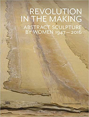Revolution in the Making: Abstract Sculpture by Women 1947-2016