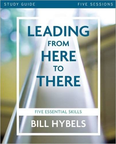 Leading from Here to There Study Guide: Five Essential Skills