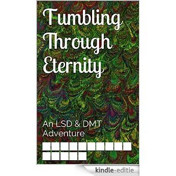 Tumbling Through Eternity: An LSD & DMT Adventure (English Edition) [Kindle-editie]