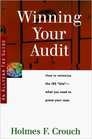 Winning Your Audit: Guides to Help Taxpayers Make Decisions Throughout the Year to Reduce Taxes, Eliminate Hassles, and Minimize Professio