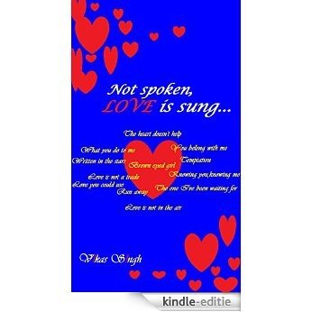 Not spoken,LOVE is sung... (English Edition) [Kindle-editie]