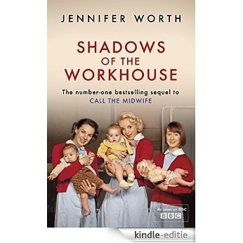 Shadows Of The Workhouse: The Drama Of Life In Postwar London (Call The Midwife) [Kindle-editie]
