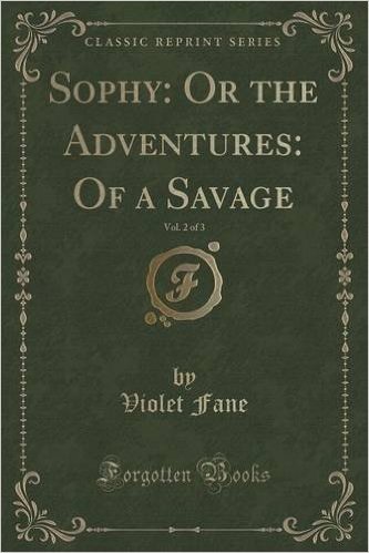 Sophy: Or the Adventures: Of a Savage, Vol. 2 of 3 (Classic Reprint)