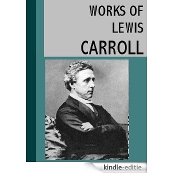 The Works of Lewis Carroll (English Edition) [Kindle-editie]