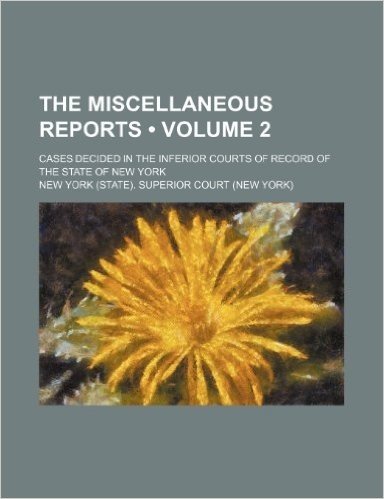 The Miscellaneous Reports (Volume 2); Cases Decided in the Inferior Courts of Record of the State of New York