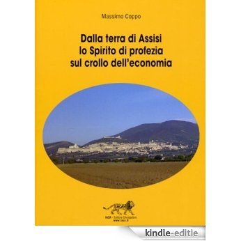Dalla terra di Assisi lo Spirito di profezia sul crollo dell'economia (Italian Edition) [Kindle-editie]