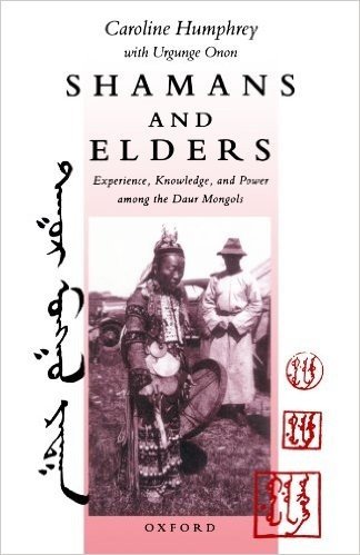 Shamans and Elders: Experience, Knowledge, and Power Among the Daur Mongols