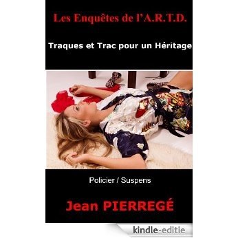 Traques et Trac pour un Héritage ("A.R.T.D. Les Enquêtes" t. 1) (French Edition) [Kindle-editie]
