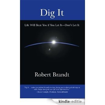 Dig It: Life Will Beat You if You Let It-Don't Let It (English Edition) [Kindle-editie]