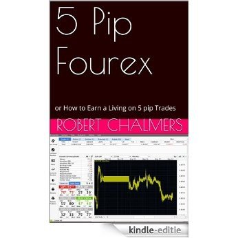 5 Pip Fourex: or How to Earn a Living on 5 pip Trades (English Edition) [Kindle-editie]
