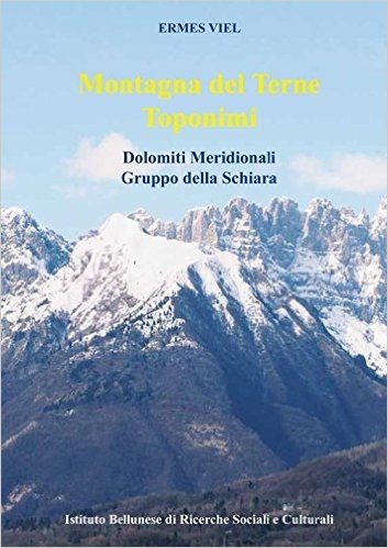 Montagna del Terne. Toponimi. Dolomiti Meridionali. Gruppo della Schiara. Con cartina del monte Terne