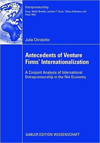 Antecedents of Venture Firms Internationalization: A Conjoint Analysis of International Entrepreneurship in the Net Economy