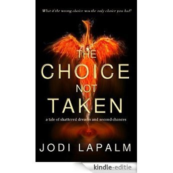 The Choice Not Taken: a tale of shattered dreams and second chances (English Edition) [Kindle-editie]