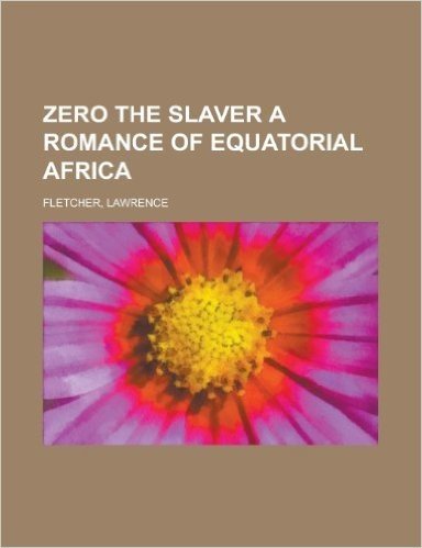 Zero the Slaver a Romance of Equatorial Africa