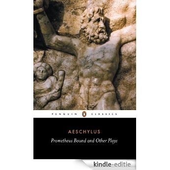 Prometheus Bound and Other Plays: The Suppliants; Seven Against Thebes; The Persians (Classics) [Kindle-editie]