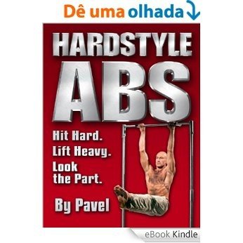 Hard Style Abs: Hit Hard. Lift Heavy. Look the Part [eBook Kindle]