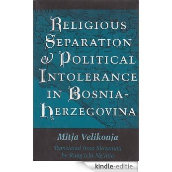Religious Separation and Political Intolerance in Bosnia-Herzegovina (Eugenia & Hugh M. Stewart '26 Series on Eastern Europe) [Kindle-editie]