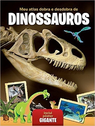 Meu Primeiro Atlas Dobra e Desdobra de Dinossauros