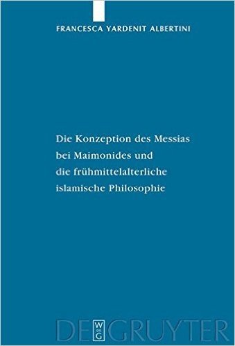Die Konzeption Des Messias Bei Maimonides Und Die Fruhmittelalterliche Islamische Philosophie