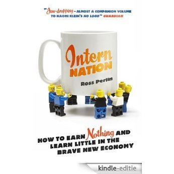 Intern Nation: How to Earn Nothing and Learn Little in the Brave New Economy [Kindle-editie]