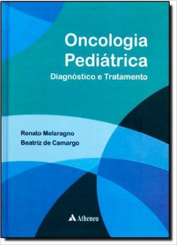 Oncologia Pediátrica. Diagnóstico e Tratamento