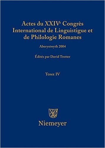 Actes Du XXIV Congres International de Linguistique Et de Philologie Romanes. Tome IV