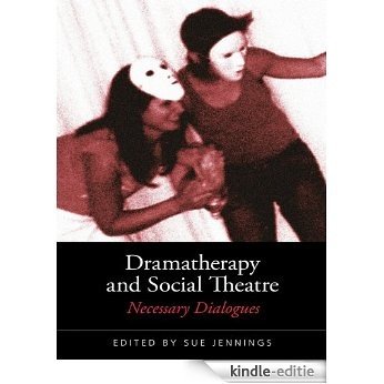 Dramatherapy and Social Theatre: Necessary Dialogues [Kindle-editie]