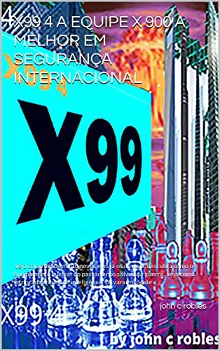 X99 4 A EQUIPE X 900 A MELHOR EM SEGURANÇA INTERNACIONAL