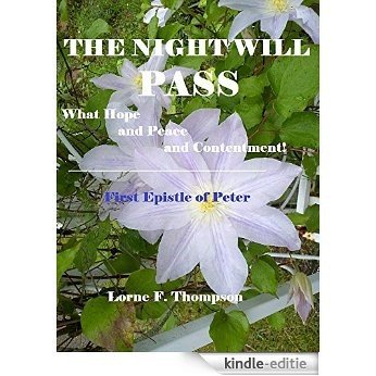 THE NIGHT WILL PASS...What Hope and Peace and Contentment: First Epistle of Peter (English Edition) [Kindle-editie]