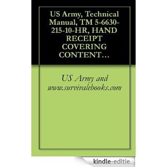 US Army, Technical Manual, TM 5-6630-215-10-HR, HAND RECEIPT COVERING CONTENTS OF COMPONENTS OF END ITEM, (COEI), BASIC ISSUE ITEMS, (BII), AND ADDITIONAL (English Edition) [Kindle-editie]